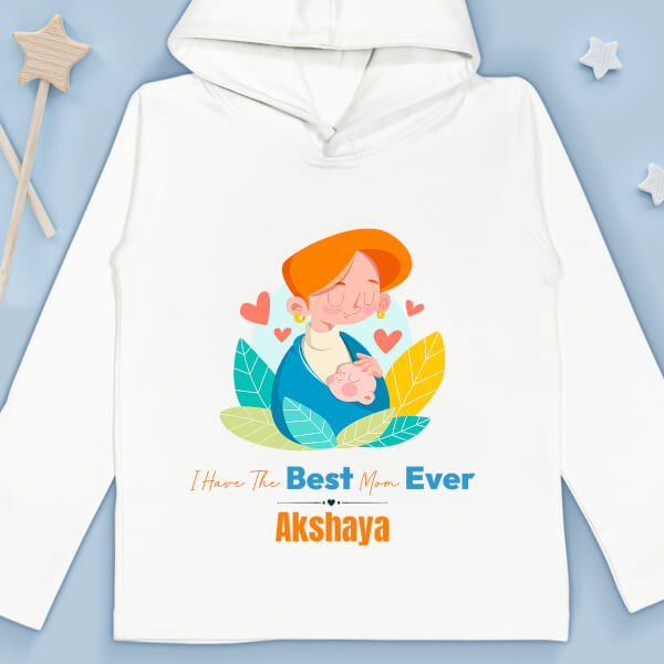 Custom I Have The Best Mom Ever Special Days Hoodie Design