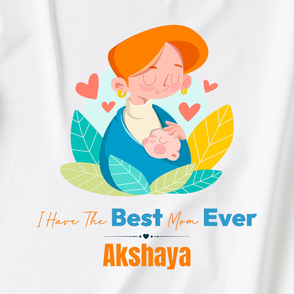 Custom I Have The Best Mom Ever Special Days Tshirt Design