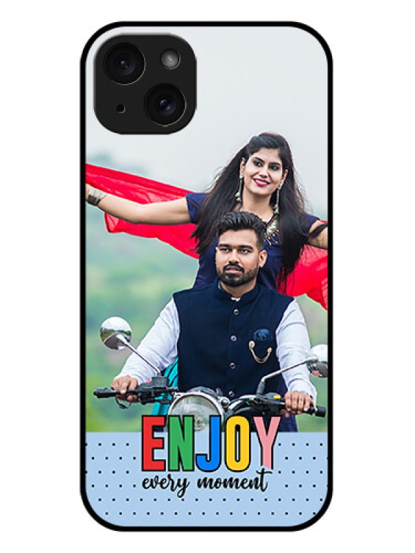Custom iPhone 15 Plus Custom Glass Phone Case - Enjoy Every Moment Design