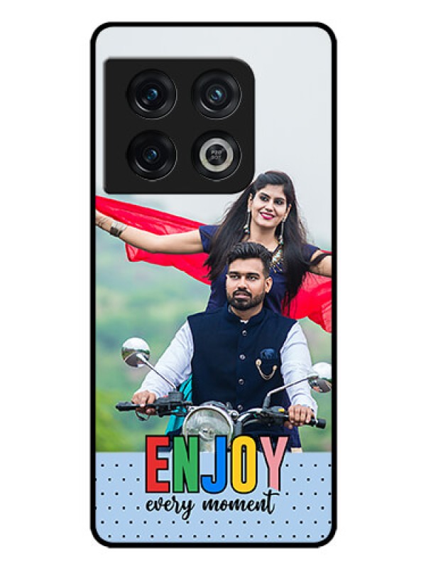 Custom OnePlus 10 Pro 5G Photo Printing on Glass Case - Enjoy Every Moment Design