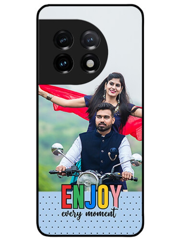 Custom OnePlus 11 5G Photo Printing on Glass Case - Enjoy Every Moment Design