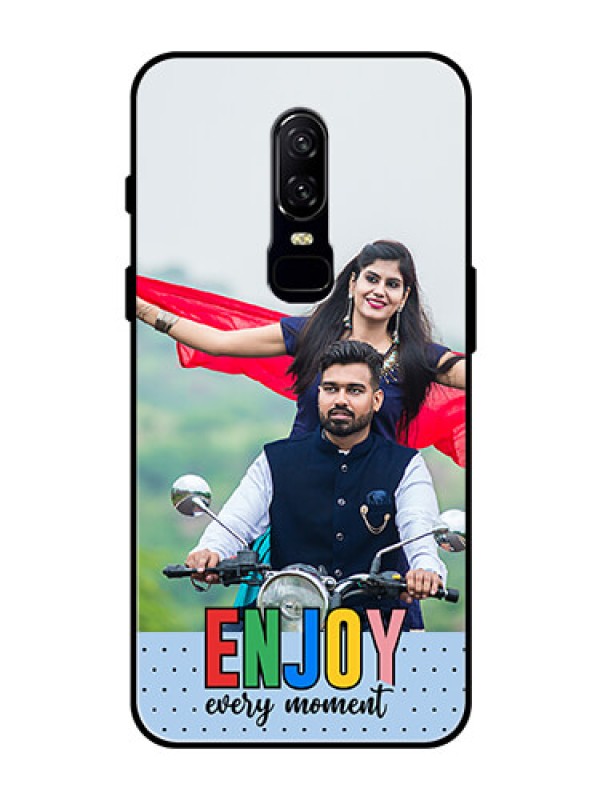 Custom OnePlus 6 Photo Printing on Glass Case - Enjoy Every Moment Design