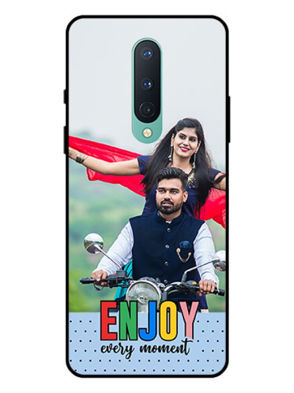 Custom OnePlus 8 Photo Printing on Glass Case - Enjoy Every Moment Design