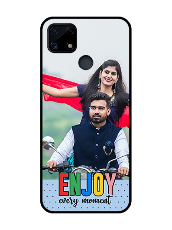 Custom Realme C25 Photo Printing on Glass Case - Enjoy Every Moment Design