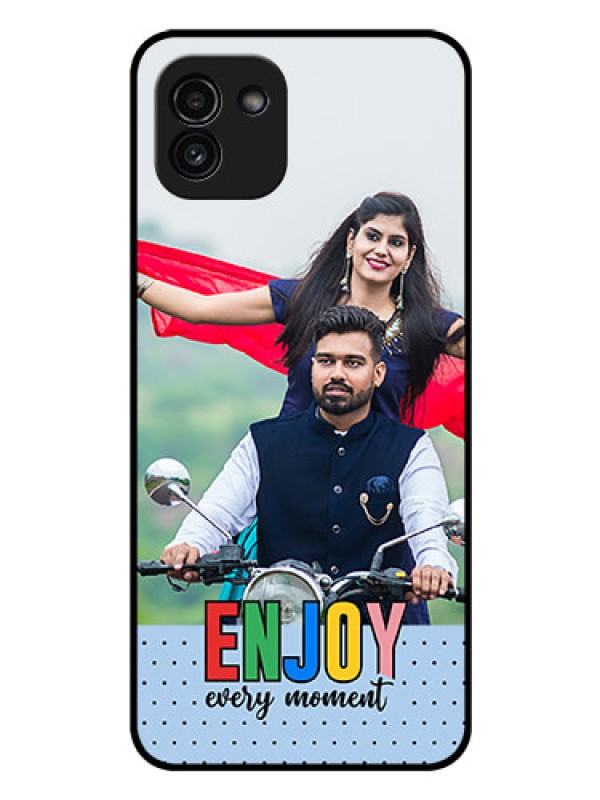Custom Galaxy A03 Photo Printing on Glass Case - Enjoy Every Moment Design