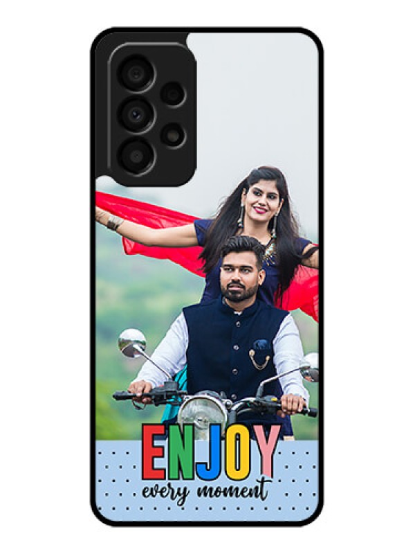 Custom Galaxy A33 5G Photo Printing on Glass Case - Enjoy Every Moment Design