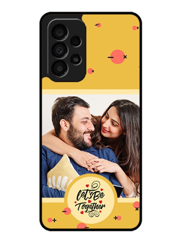 Custom Galaxy A33 5G Photo Printing on Glass Case - Lets be Together Design
