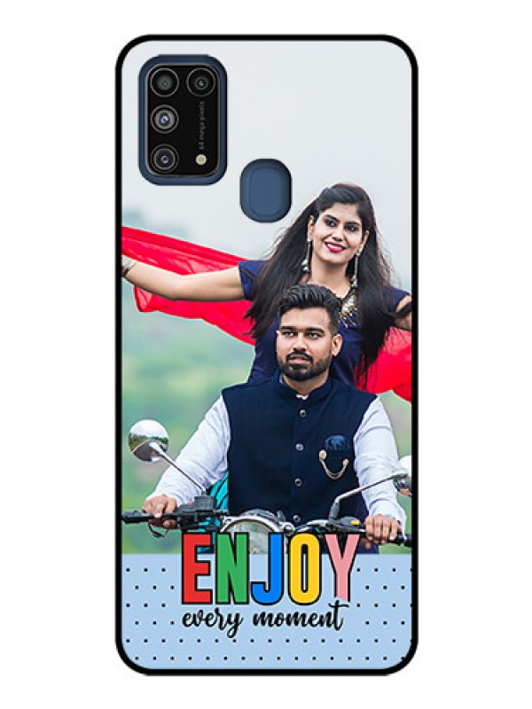 Custom Galaxy M31 Photo Printing on Glass Case - Enjoy Every Moment Design