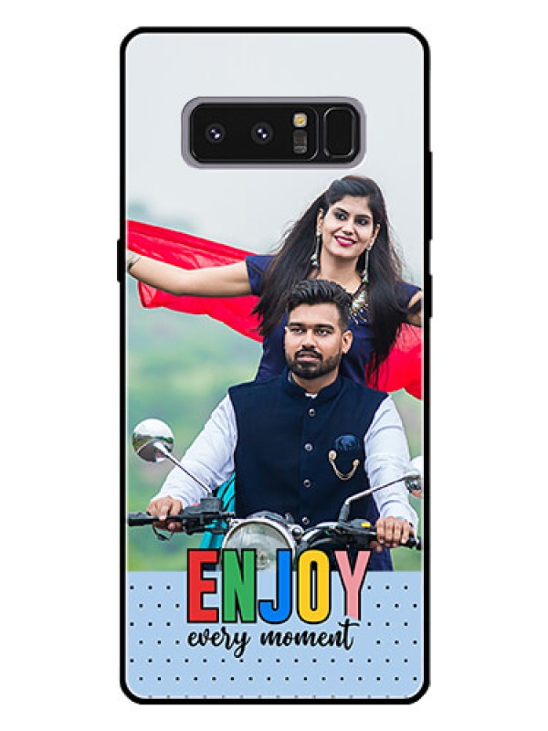 Custom Galaxy Note 8 Photo Printing on Glass Case - Enjoy Every Moment Design