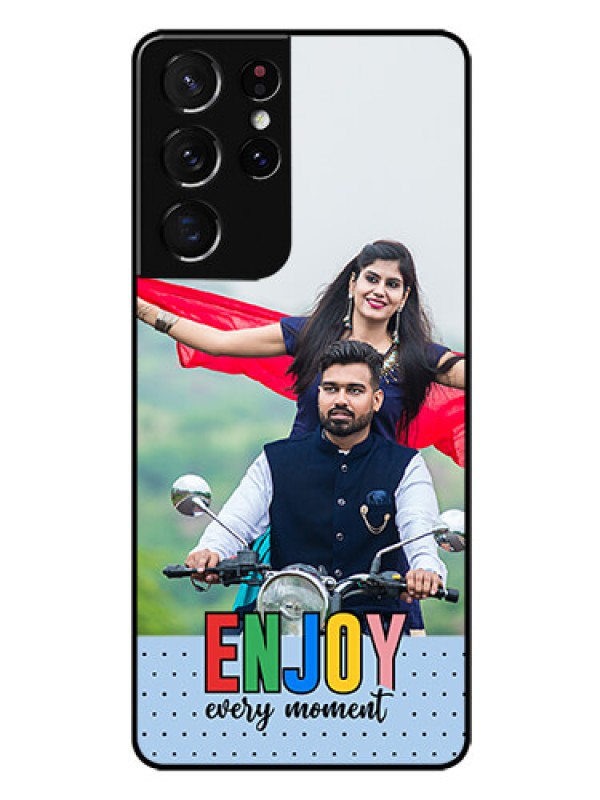 Custom Galaxy S21 Ultra Photo Printing on Glass Case - Enjoy Every Moment Design