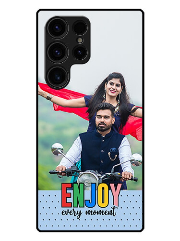 Custom Galaxy S23 Ultra 5G Photo Printing on Glass Case - Enjoy Every Moment Design