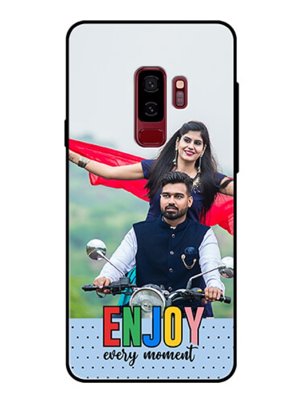 Custom Galaxy S9 Plus Photo Printing on Glass Case - Enjoy Every Moment Design