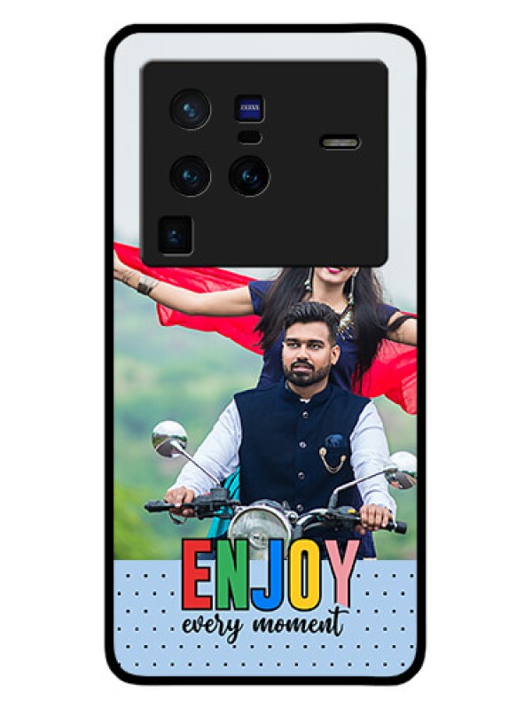 Custom Vivo X80 Pro 5G Photo Printing on Glass Case - Enjoy Every Moment Design