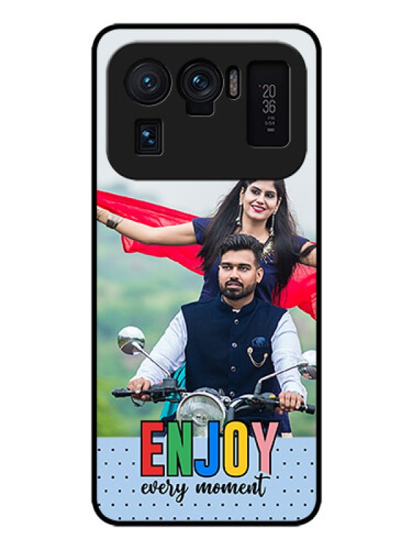 Custom Xiaomi Mi 11 Ultra 5G Photo Printing on Glass Case - Enjoy Every Moment Design