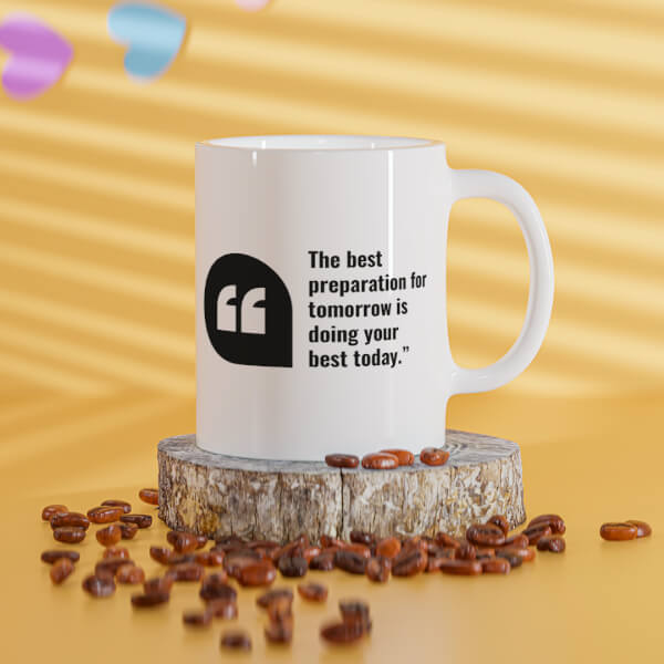 Custom The Best Preparation For Tomorrow Quote Design On Mug