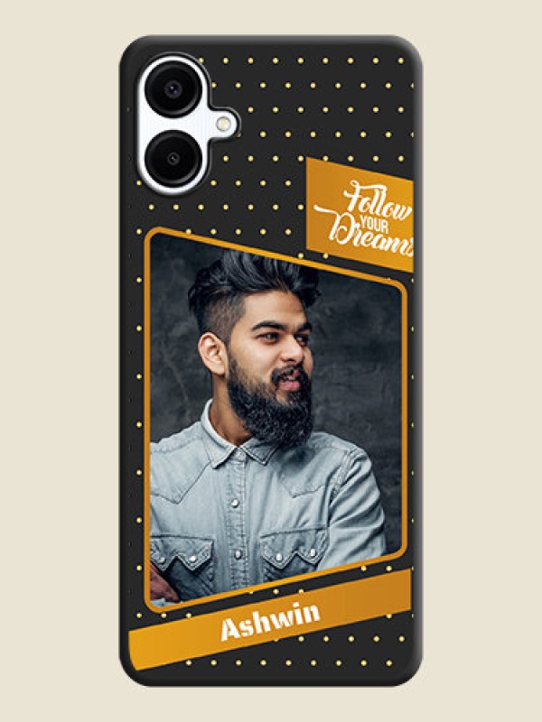 Custom Follow Your Dreams with White Dots On Space Black Custom Soft Matte Mobile Back Cover - Galaxy A06